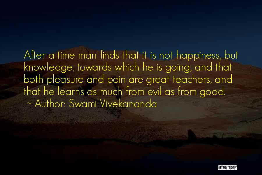 Swami Vivekananda Quotes: After A Time Man Finds That It Is Not Happiness, But Knowledge, Towards Which He Is Going, And That Both