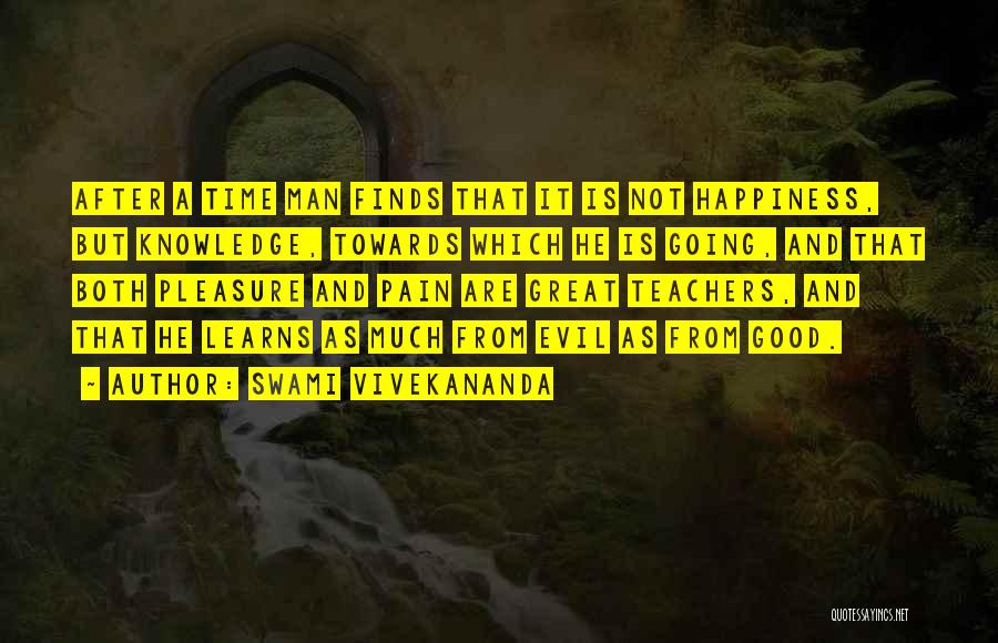 Swami Vivekananda Quotes: After A Time Man Finds That It Is Not Happiness, But Knowledge, Towards Which He Is Going, And That Both
