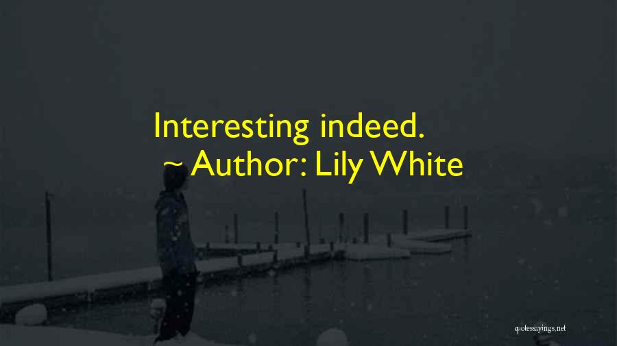 Lily White Quotes: Interesting Indeed.
