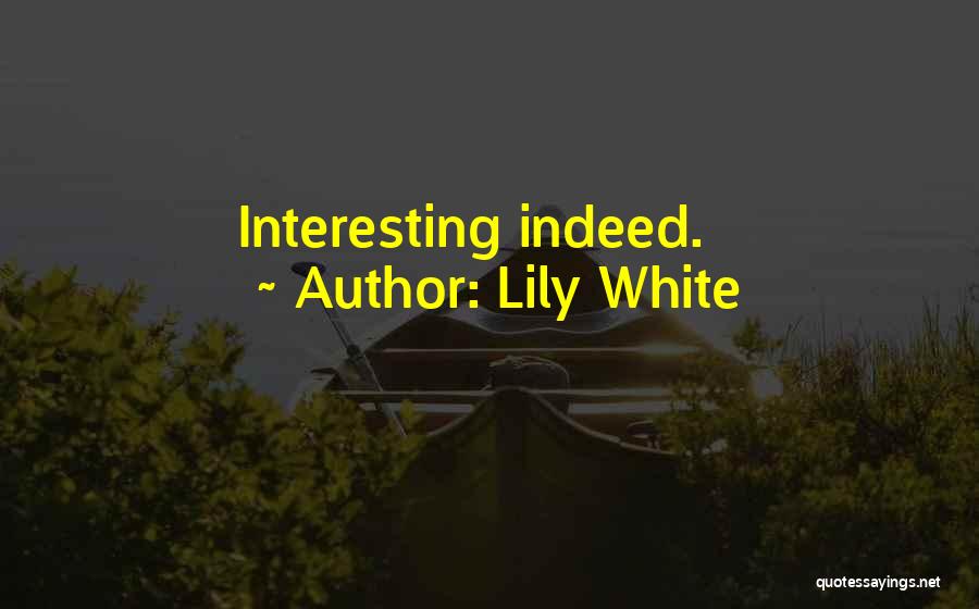 Lily White Quotes: Interesting Indeed.
