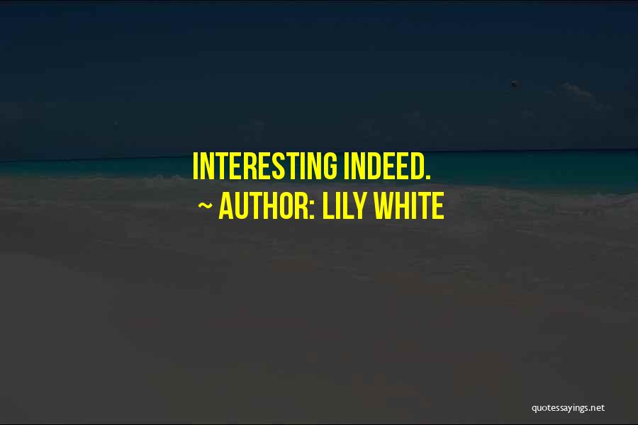 Lily White Quotes: Interesting Indeed.