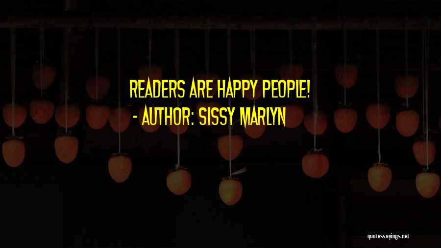 Sissy Marlyn Quotes: Readers Are Happy People!