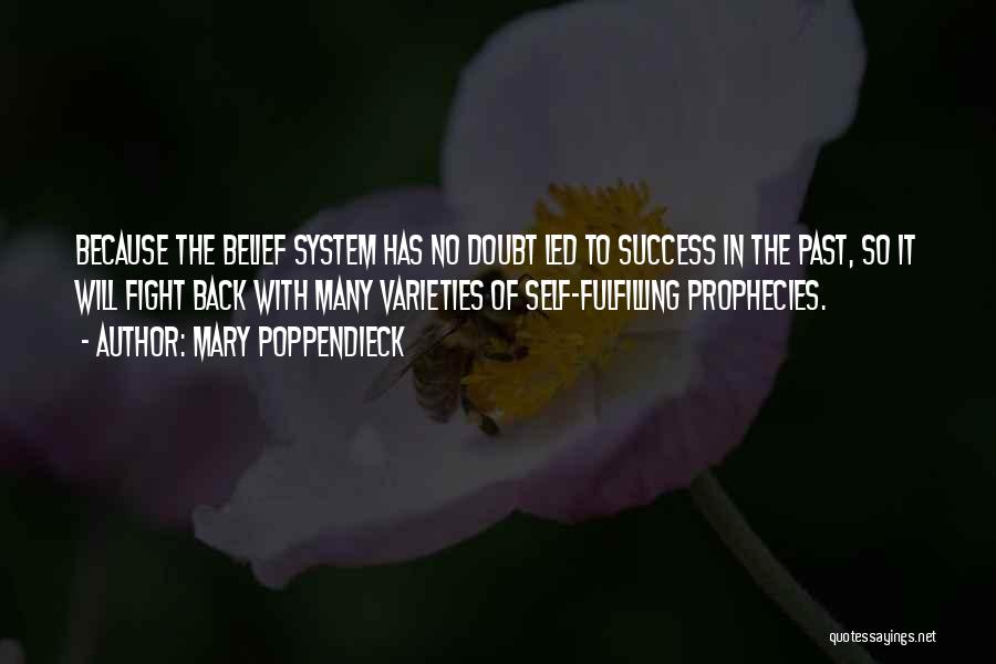 Mary Poppendieck Quotes: Because The Belief System Has No Doubt Led To Success In The Past, So It Will Fight Back With Many