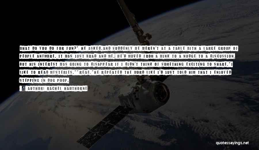 Rachel Hawthorne Quotes: What Do You Do For Fun? He Asked.and Suddenly We Weren't At A Table With A Large Group Of People