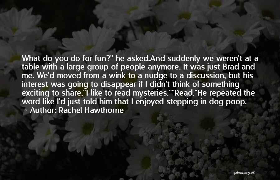 Rachel Hawthorne Quotes: What Do You Do For Fun? He Asked.and Suddenly We Weren't At A Table With A Large Group Of People