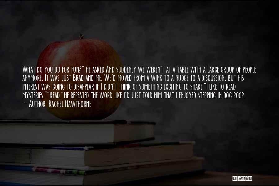 Rachel Hawthorne Quotes: What Do You Do For Fun? He Asked.and Suddenly We Weren't At A Table With A Large Group Of People