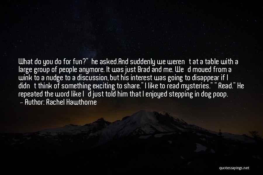 Rachel Hawthorne Quotes: What Do You Do For Fun? He Asked.and Suddenly We Weren't At A Table With A Large Group Of People