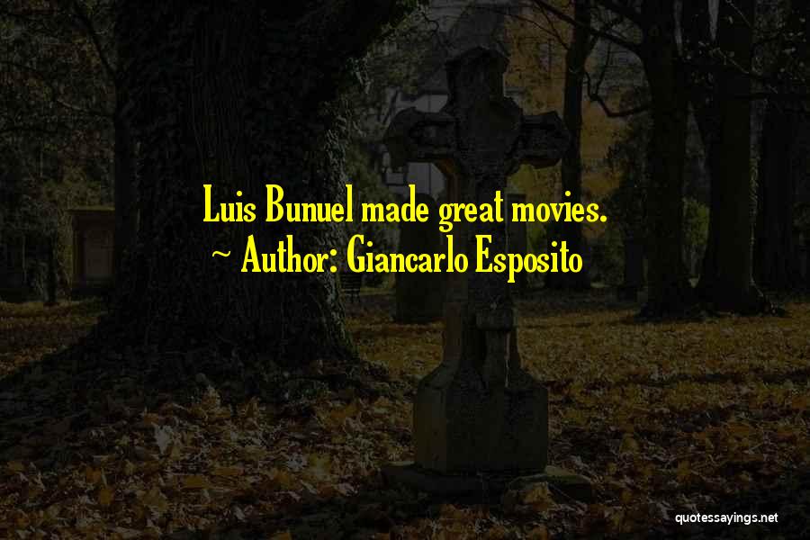 Giancarlo Esposito Quotes: Luis Bunuel Made Great Movies.