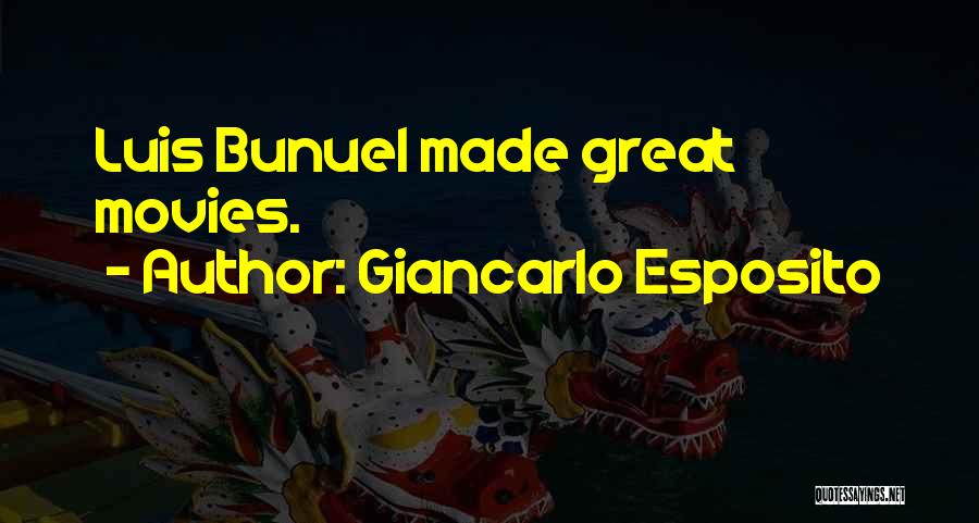 Giancarlo Esposito Quotes: Luis Bunuel Made Great Movies.