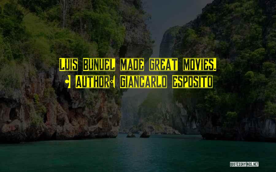 Giancarlo Esposito Quotes: Luis Bunuel Made Great Movies.