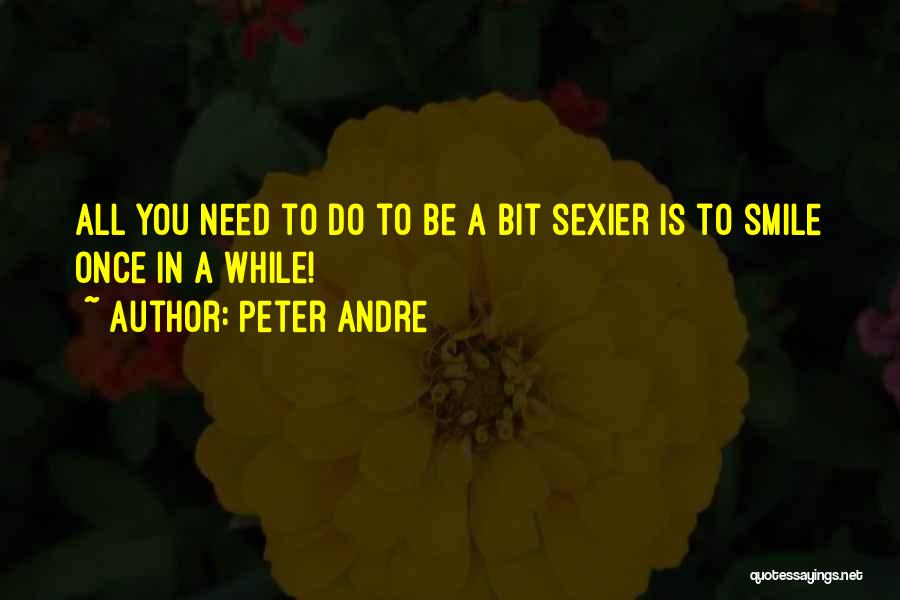 Peter Andre Quotes: All You Need To Do To Be A Bit Sexier Is To Smile Once In A While!