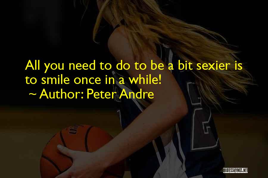 Peter Andre Quotes: All You Need To Do To Be A Bit Sexier Is To Smile Once In A While!