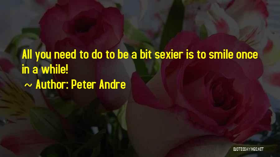 Peter Andre Quotes: All You Need To Do To Be A Bit Sexier Is To Smile Once In A While!