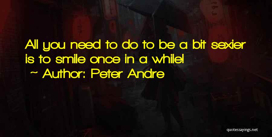 Peter Andre Quotes: All You Need To Do To Be A Bit Sexier Is To Smile Once In A While!