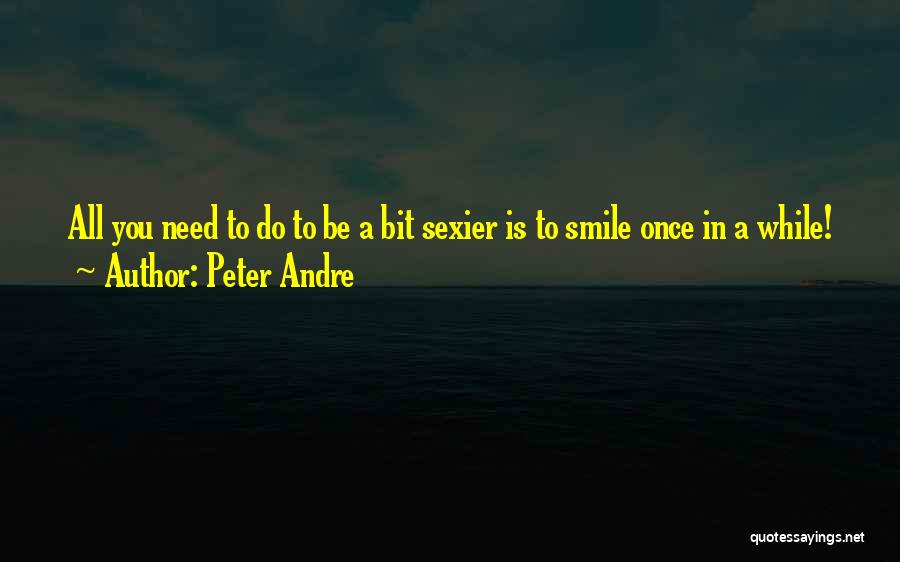 Peter Andre Quotes: All You Need To Do To Be A Bit Sexier Is To Smile Once In A While!