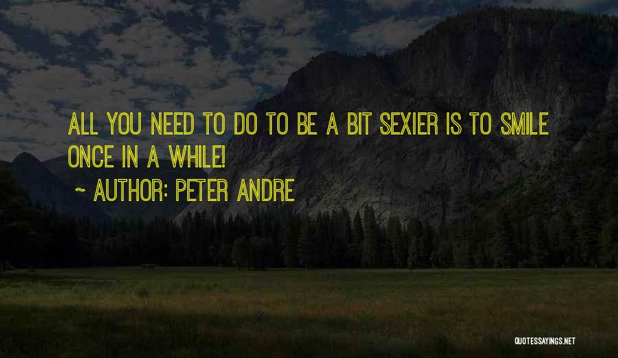 Peter Andre Quotes: All You Need To Do To Be A Bit Sexier Is To Smile Once In A While!