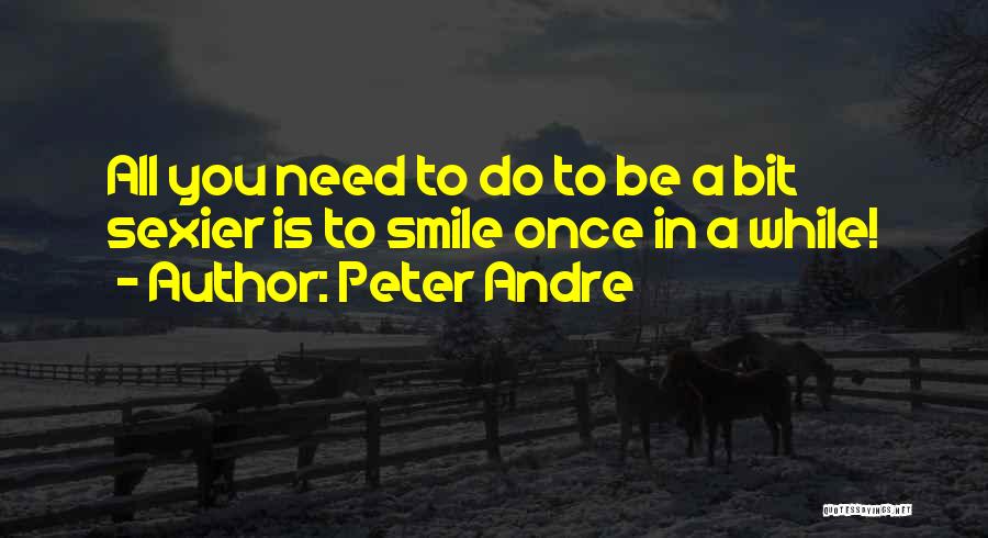 Peter Andre Quotes: All You Need To Do To Be A Bit Sexier Is To Smile Once In A While!