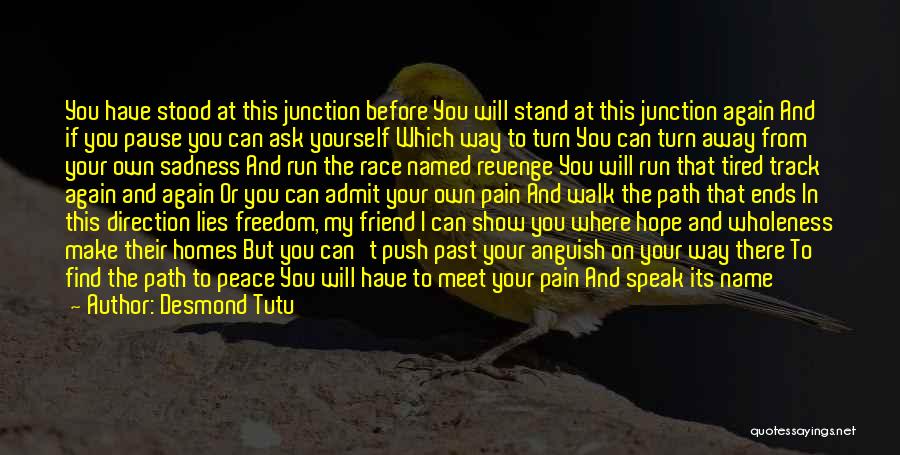 Desmond Tutu Quotes: You Have Stood At This Junction Before You Will Stand At This Junction Again And If You Pause You Can