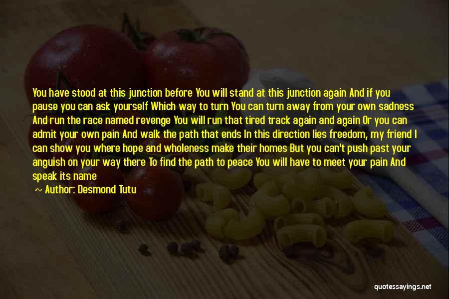 Desmond Tutu Quotes: You Have Stood At This Junction Before You Will Stand At This Junction Again And If You Pause You Can