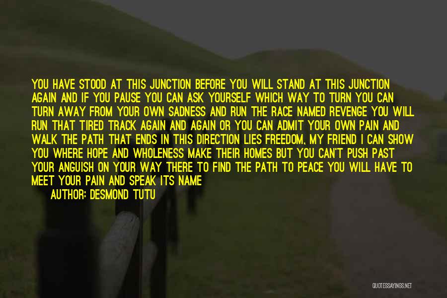 Desmond Tutu Quotes: You Have Stood At This Junction Before You Will Stand At This Junction Again And If You Pause You Can