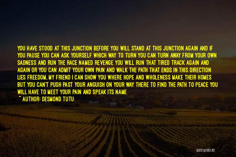 Desmond Tutu Quotes: You Have Stood At This Junction Before You Will Stand At This Junction Again And If You Pause You Can