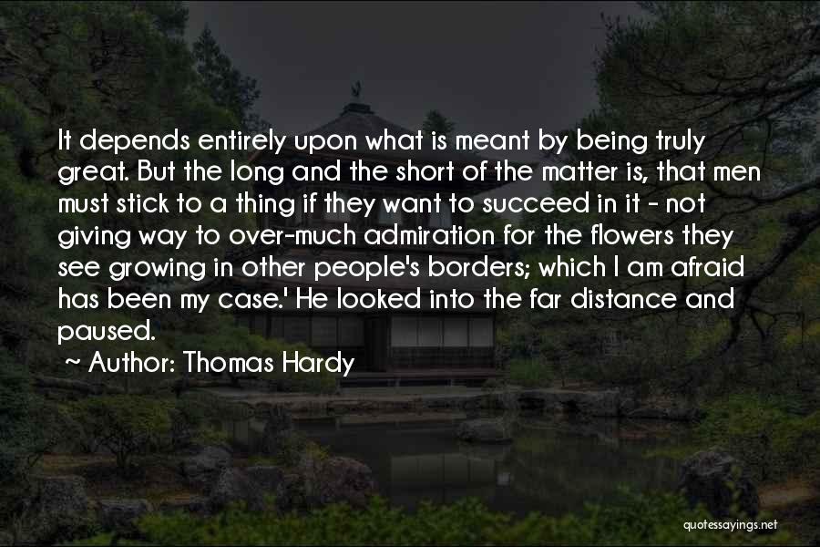 Thomas Hardy Quotes: It Depends Entirely Upon What Is Meant By Being Truly Great. But The Long And The Short Of The Matter