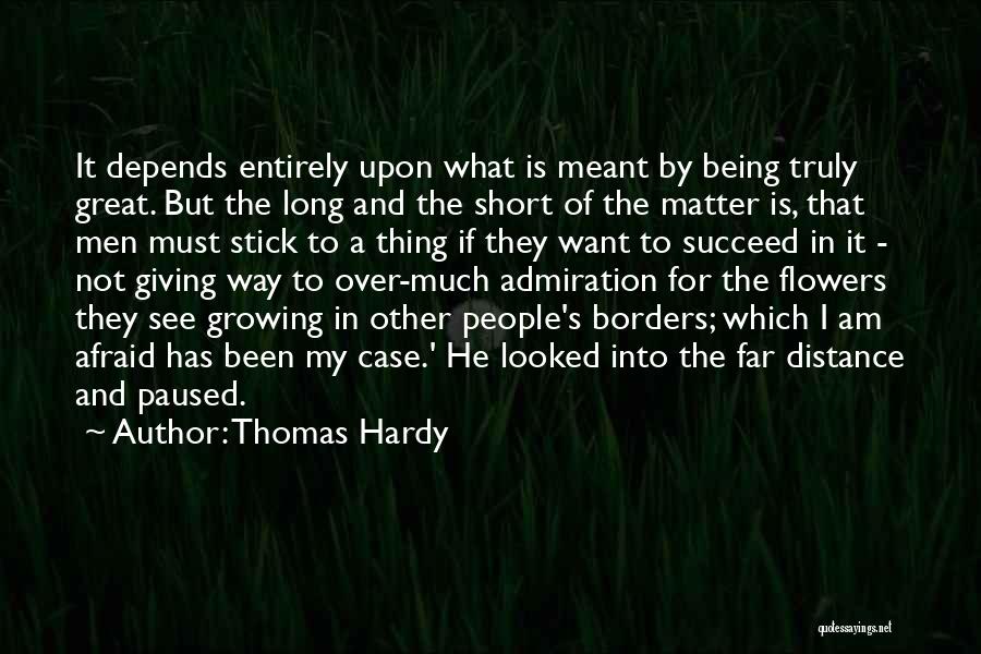 Thomas Hardy Quotes: It Depends Entirely Upon What Is Meant By Being Truly Great. But The Long And The Short Of The Matter