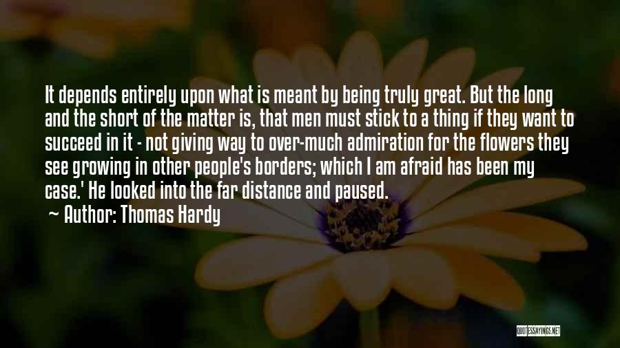 Thomas Hardy Quotes: It Depends Entirely Upon What Is Meant By Being Truly Great. But The Long And The Short Of The Matter