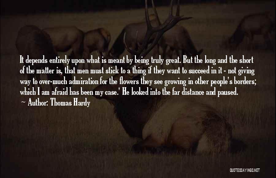 Thomas Hardy Quotes: It Depends Entirely Upon What Is Meant By Being Truly Great. But The Long And The Short Of The Matter