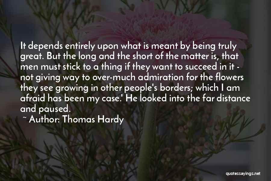Thomas Hardy Quotes: It Depends Entirely Upon What Is Meant By Being Truly Great. But The Long And The Short Of The Matter