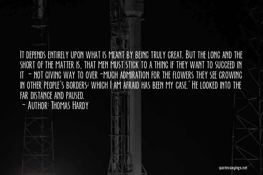 Thomas Hardy Quotes: It Depends Entirely Upon What Is Meant By Being Truly Great. But The Long And The Short Of The Matter