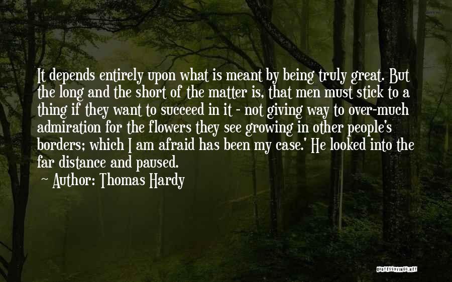 Thomas Hardy Quotes: It Depends Entirely Upon What Is Meant By Being Truly Great. But The Long And The Short Of The Matter
