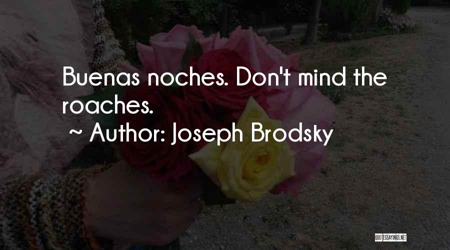 Joseph Brodsky Quotes: Buenas Noches. Don't Mind The Roaches.