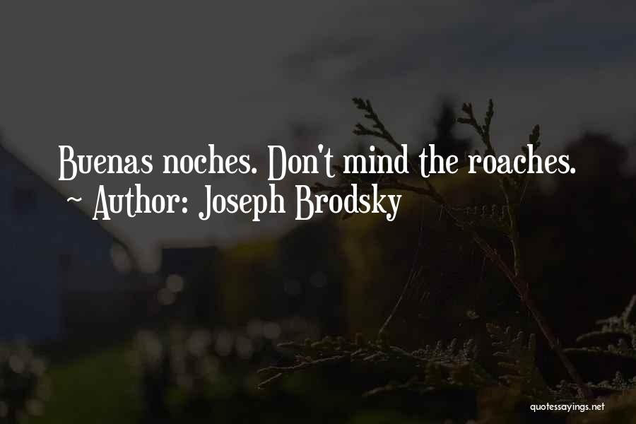 Joseph Brodsky Quotes: Buenas Noches. Don't Mind The Roaches.