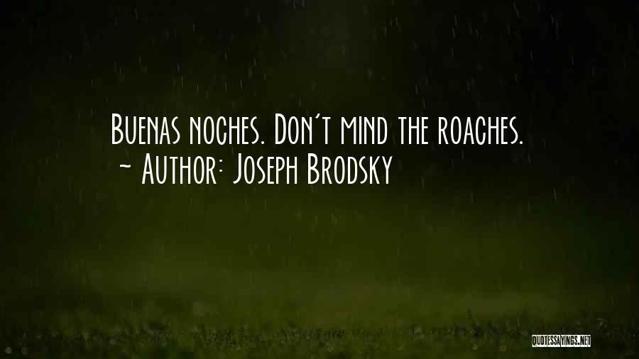 Joseph Brodsky Quotes: Buenas Noches. Don't Mind The Roaches.
