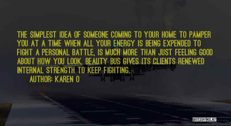 Karen O Quotes: The Simplest Idea Of Someone Coming To Your Home To Pamper You At A Time When All Your Energy Is