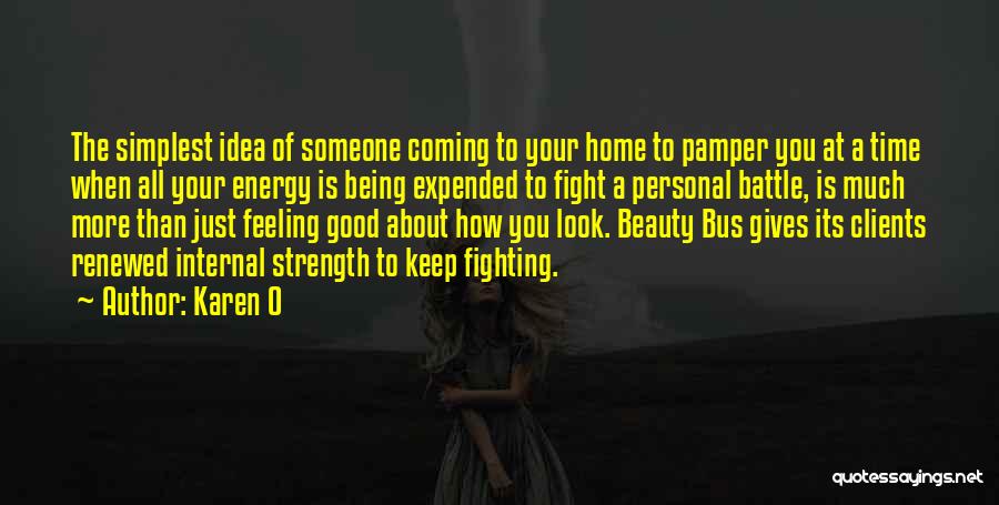 Karen O Quotes: The Simplest Idea Of Someone Coming To Your Home To Pamper You At A Time When All Your Energy Is