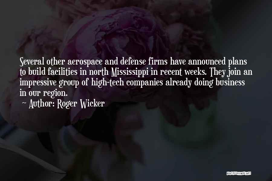Roger Wicker Quotes: Several Other Aerospace And Defense Firms Have Announced Plans To Build Facilities In North Mississippi In Recent Weeks. They Join