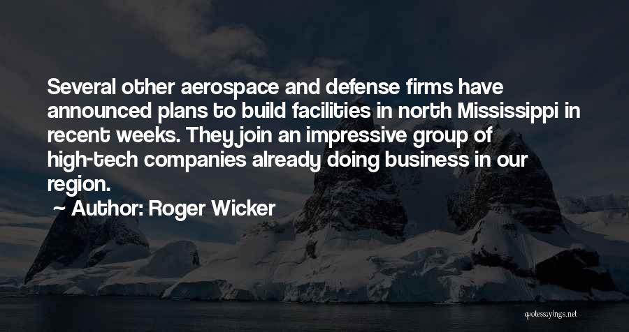 Roger Wicker Quotes: Several Other Aerospace And Defense Firms Have Announced Plans To Build Facilities In North Mississippi In Recent Weeks. They Join
