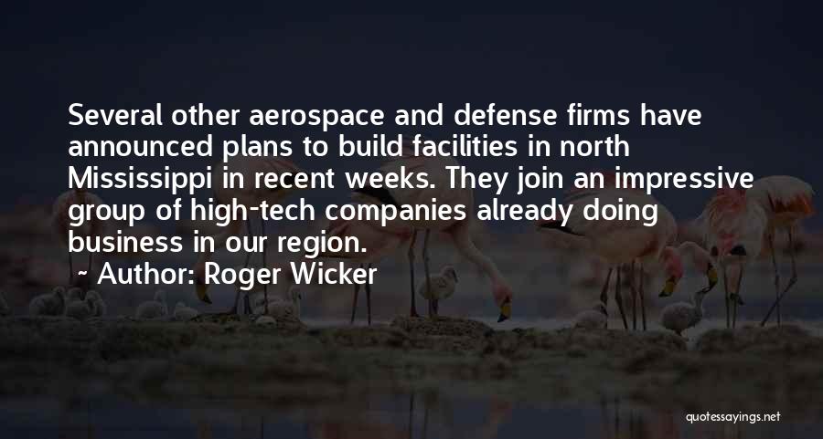 Roger Wicker Quotes: Several Other Aerospace And Defense Firms Have Announced Plans To Build Facilities In North Mississippi In Recent Weeks. They Join