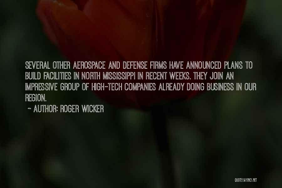 Roger Wicker Quotes: Several Other Aerospace And Defense Firms Have Announced Plans To Build Facilities In North Mississippi In Recent Weeks. They Join