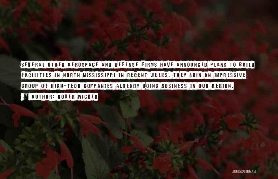 Roger Wicker Quotes: Several Other Aerospace And Defense Firms Have Announced Plans To Build Facilities In North Mississippi In Recent Weeks. They Join