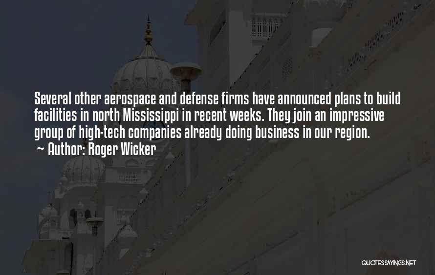 Roger Wicker Quotes: Several Other Aerospace And Defense Firms Have Announced Plans To Build Facilities In North Mississippi In Recent Weeks. They Join