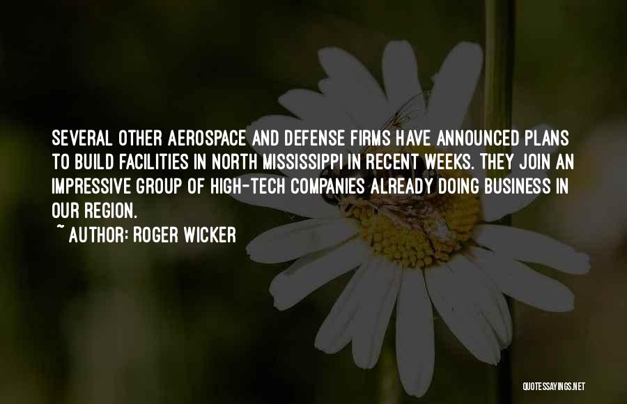Roger Wicker Quotes: Several Other Aerospace And Defense Firms Have Announced Plans To Build Facilities In North Mississippi In Recent Weeks. They Join