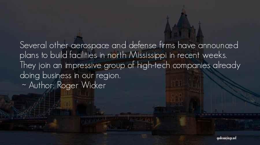 Roger Wicker Quotes: Several Other Aerospace And Defense Firms Have Announced Plans To Build Facilities In North Mississippi In Recent Weeks. They Join