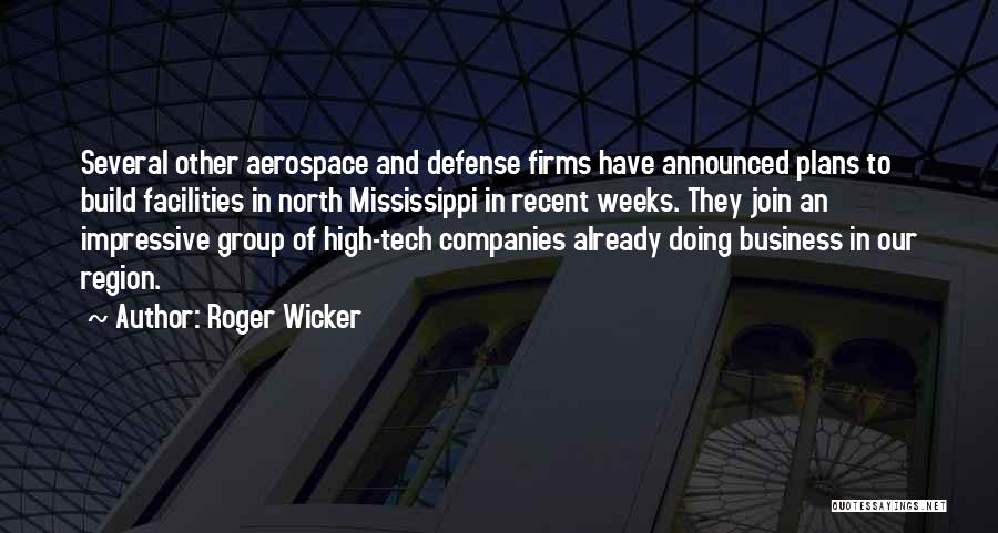 Roger Wicker Quotes: Several Other Aerospace And Defense Firms Have Announced Plans To Build Facilities In North Mississippi In Recent Weeks. They Join