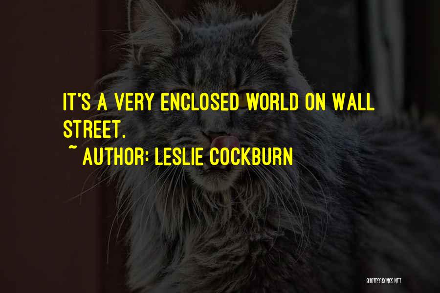 Leslie Cockburn Quotes: It's A Very Enclosed World On Wall Street.