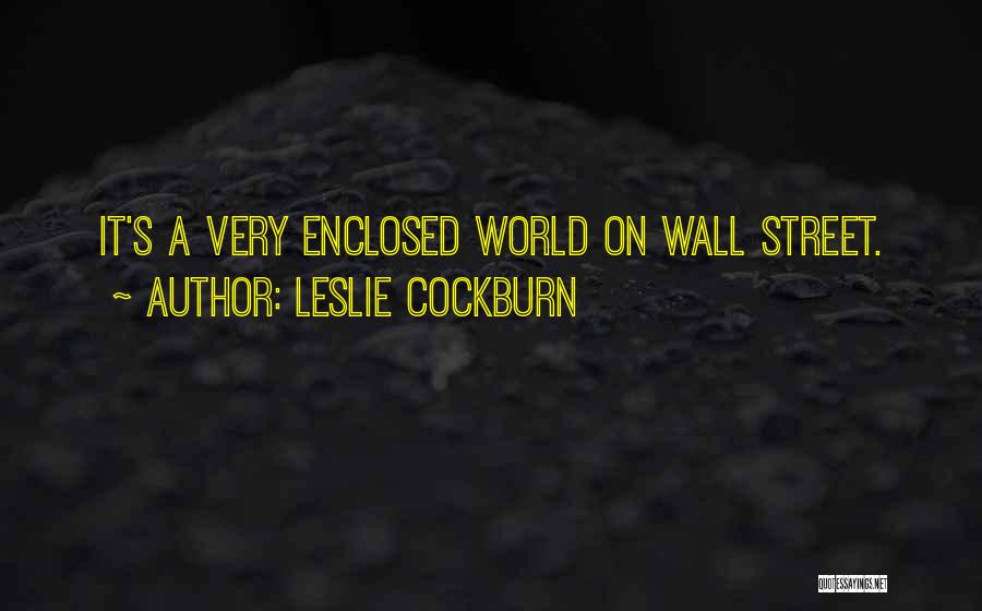 Leslie Cockburn Quotes: It's A Very Enclosed World On Wall Street.