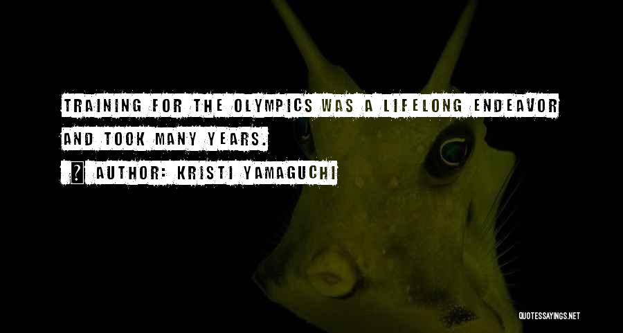 Kristi Yamaguchi Quotes: Training For The Olympics Was A Lifelong Endeavor And Took Many Years.