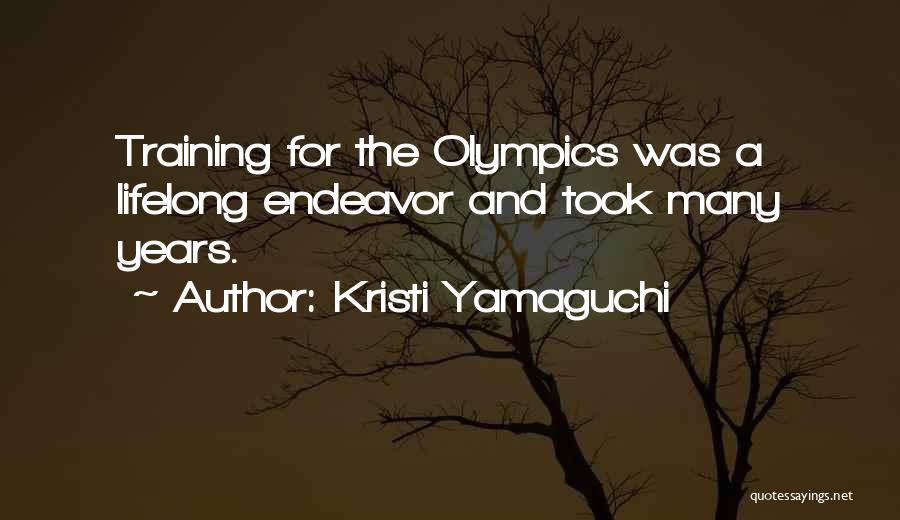 Kristi Yamaguchi Quotes: Training For The Olympics Was A Lifelong Endeavor And Took Many Years.